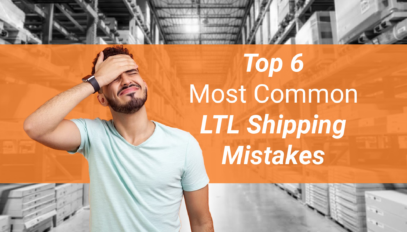 The Top 6 Most Common LTL Shipping Mistakes Made by Shippers