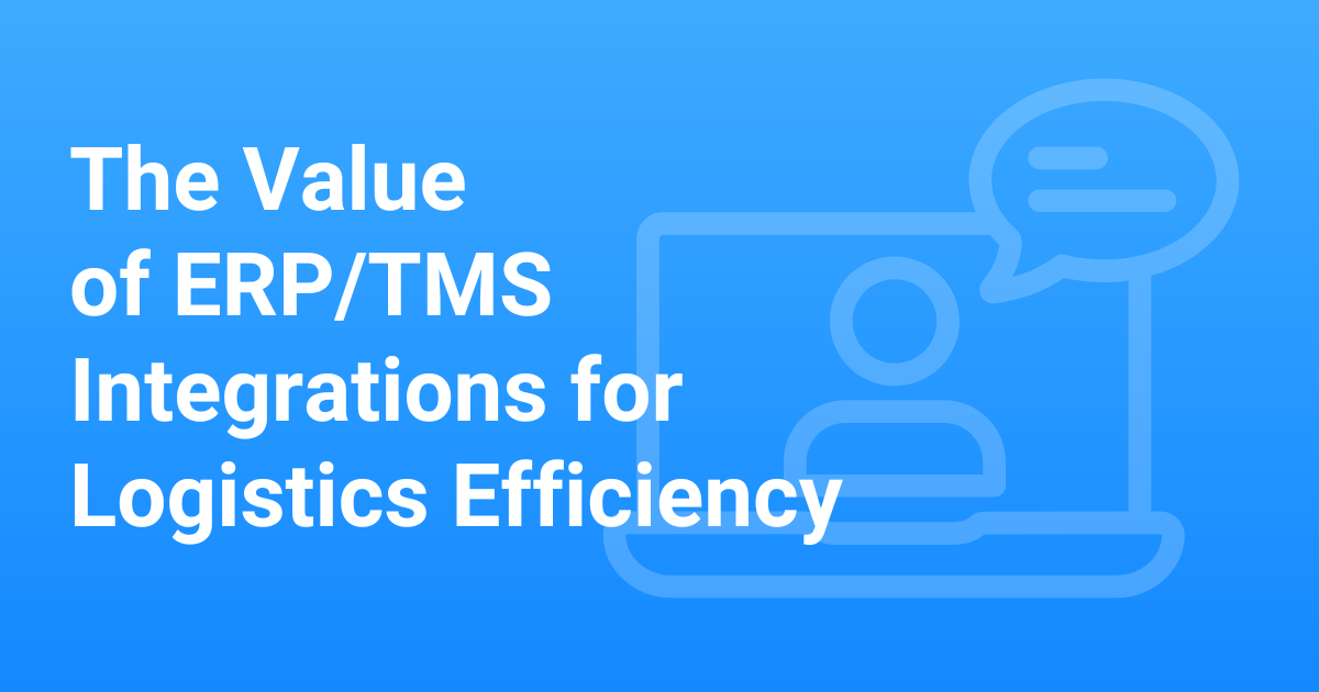 Upcoming Webinar: The Value of ERP/TMS Integrations for Logistics Efficiency